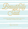 A square book cover design with the title 'Beautifully Said' in large gold script over light blue and white horizontal stripes. Smaller gold text reads 'Quotes by remarkable women and girls designed to make you think,' and the Quotabelle logo appears at the bottom.