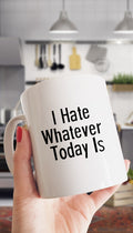I Hate Whatever Today Is White Mug | Sarcastic Me
