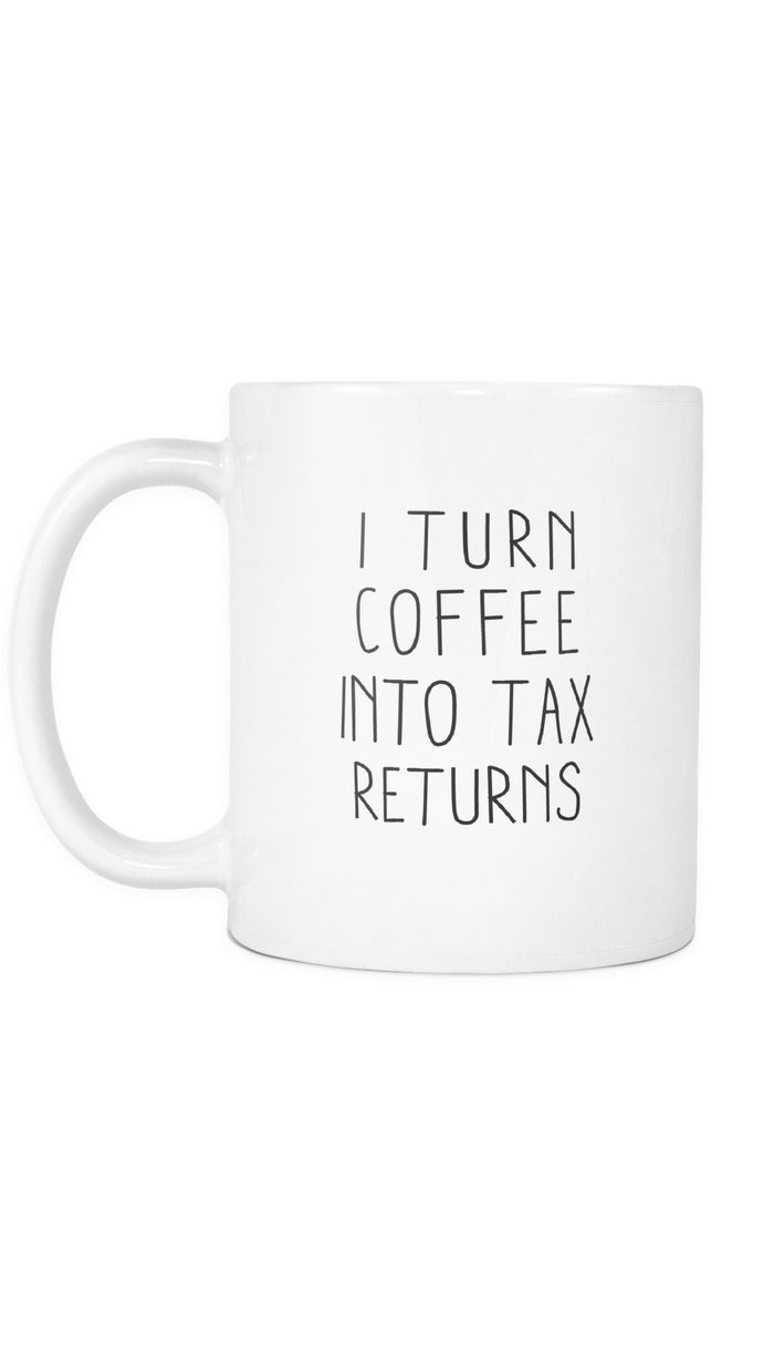 I Turn Coffee Into Tax Returns White Mug | Sarcastic ME
