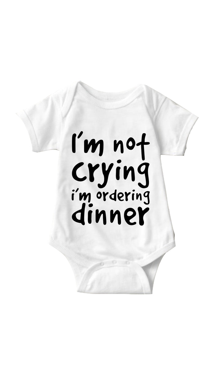 I'm Not Crying I'm Ordering Dinner White Infant Onesie | Sarcastic ME