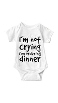 I'm Not Crying I'm Ordering Dinner White Infant Onesie | Sarcastic ME