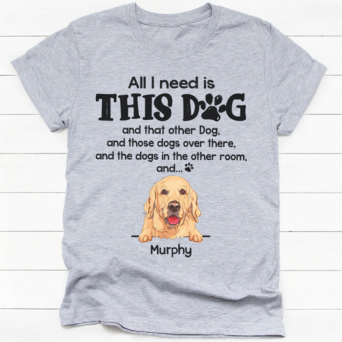 Personalized dog mom shirt, gift for dog lovers - All I need is this dog, custom t-shirt for dog lovers